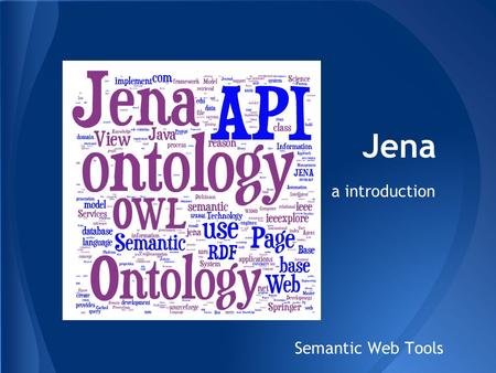 Jena a introduction Semantic Web Tools. Originally devised by HP Labs in Bristol, it was developed by Brian McBride of Hewlett-Packard and was derived.