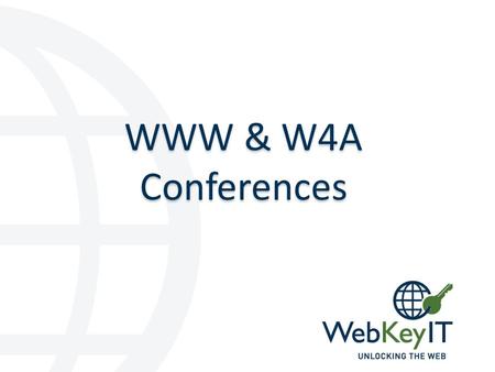 WWW & W4A Conferences. WebKeyIT WWW 2017 is coming to Perth! Perth Bid Committee o Consortium of the Perth Universities plus other interested parties.