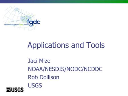 Applications and Tools Jaci Mize NOAA/NESDIS/NODC/NCDDC Rob Dollison USGS.