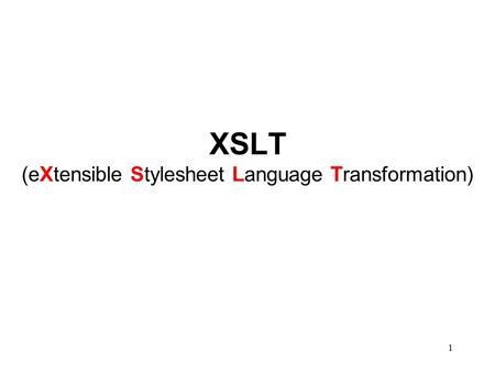 XSLT (eXtensible Stylesheet Language Transformation) 1.