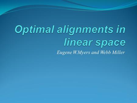 Eugene W.Myers and Webb Miller. Outline Introduction Gotoh's algorithm O(N) space Gotoh's algorithm Main algorithm Implementation Conclusion.