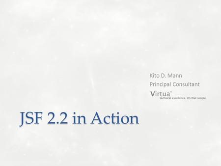 JSF 2.2 in Action Kito D. Mann Principal Consultant.
