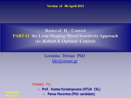 Basics of H ∞ Control PART #1 the Loop-Shaping/Mixed Sensitivity Approach (to Robust & Optimal Control) Leonidas Dritsas PhD Version of.