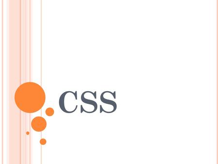 CSS. CSS, or Cascading Styles Sheets, is a way to style HTML. Whereas the HTML is the content, the style sheet is the presentation of that document.