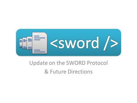 Update on the SWORD Protocol & Future Directions.