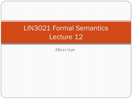 Albert Gatt LIN3021 Formal Semantics Lecture 12. In this lecture We continue (and conclude) our discussion of tense and aspect. We discuss modality.