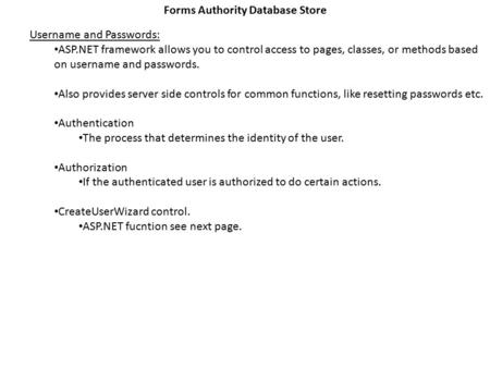 Forms Authority Database Store Username and Passwords: ASP.NET framework allows you to control access to pages, classes, or methods based on username and.