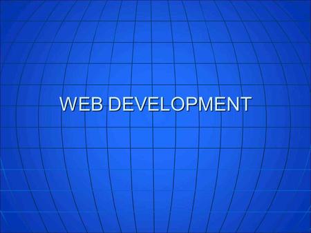 WEB DEVELOPMENT. Why You Need One… 334,659,631 estimated population for Northern America in 2008 334,659,631 estimated population for Northern America.
