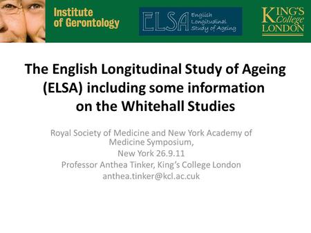 The English Longitudinal Study of Ageing (ELSA) including some information on the Whitehall Studies.