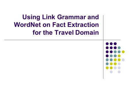 Using Link Grammar and WordNet on Fact Extraction for the Travel Domain.