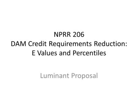 NPRR 206 DAM Credit Requirements Reduction: E Values and Percentiles Luminant Proposal.