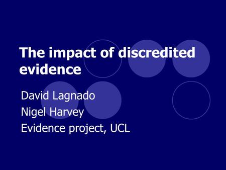 The impact of discredited evidence David Lagnado Nigel Harvey Evidence project, UCL.