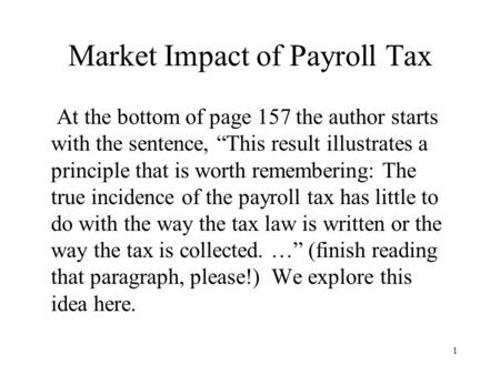 Market Impact of Payroll Tax At the bottom of page 157 the author starts with the sentence, “This result illustrates a principle that is worth remembering: