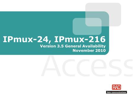 IPmux-24, IPmux-216 Version 3.5 General Availability November 2010