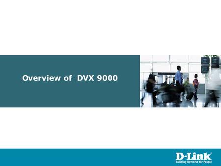 Overview of DVX 9000.