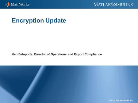 1 Encryption Update Ken Delaporta, Director of Operations and Export Compliance.
