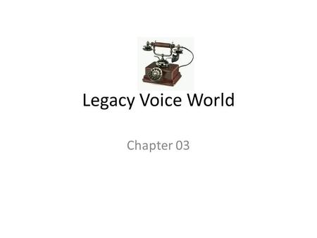 Legacy Voice World Chapter 03. Analog Connectivity What is analog connectivity Electric wave forms Understanding Analog signaling.