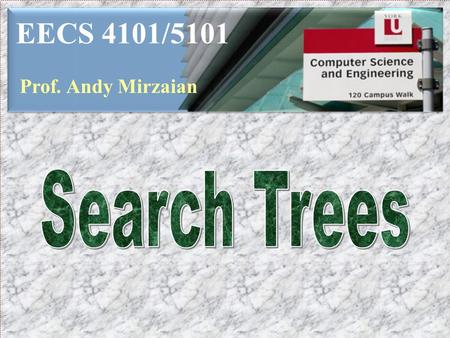 EECS 4101/5101 Prof. Andy Mirzaian. Lists Move-to-Front Search Trees Binary Search Trees Multi-Way Search Trees B-trees Splay Trees 2-3-4 Trees Red-Black.