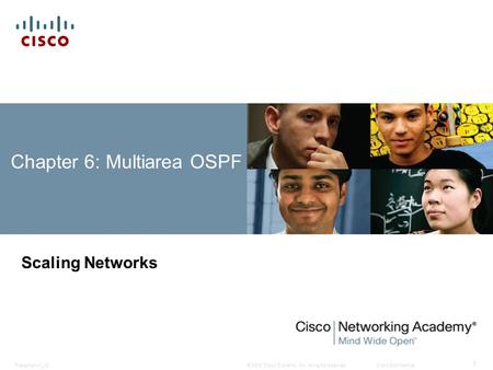 © 2008 Cisco Systems, Inc. All rights reserved.Cisco ConfidentialPresentation_ID 1 Chapter 6: Multiarea OSPF Scaling Networks.