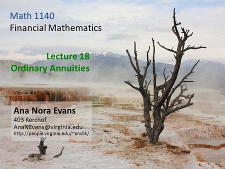 Lecture 18 Ordinary Annuities Ana Nora Evans 403 Kerchof  Math 1140 Financial Mathematics.