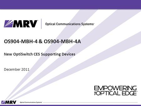 OS904-MBH-4 & OS904-MBH-4A New OptiSwitch CES Supporting Devices December 2011.