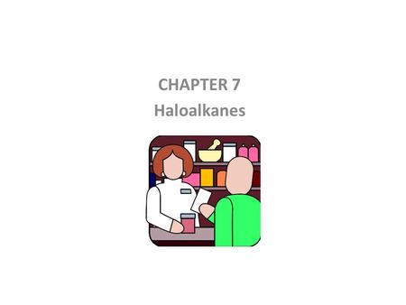 CHAPTER 7 Haloalkanes.