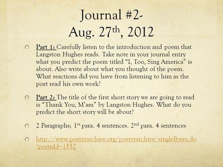 Journal #2- Aug. 27 th, 2012 Part 1: Carefully listen to the introduction and poem that Langston Hughes reads. Take note in your journal entry what you.