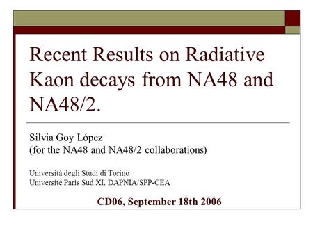 Recent Results on Radiative Kaon decays from NA48 and NA48/2. Silvia Goy López (for the NA48 and NA48/2 collaborations) Universitá degli Studi di Torino.