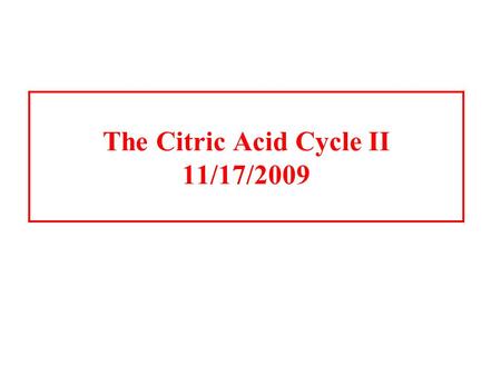 The Citric Acid Cycle II 11/17/2009. The Citric acid cycle It is called the Krebs cycle or the tricarboxylic and is the “hub” of the metabolic system.