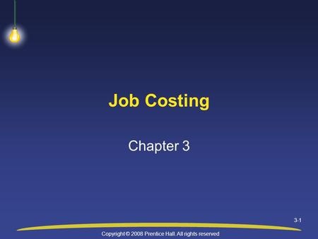 Copyright © 2008 Prentice Hall. All rights reserved 3-1 Job Costing Chapter 3.
