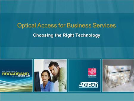 Optical Access for Business Services Choosing the Right Technology.