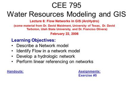 CEE 795 Water Resources Modeling and GIS Learning Objectives: Describe a Network model Identify Flow in a network model Develop a hydrologic network Perform.