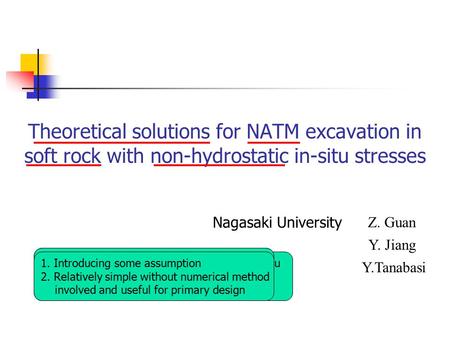 Theoretical solutions for NATM excavation in soft rock with non-hydrostatic in-situ stresses Nagasaki University Z. Guan Y. Jiang Y.Tanabasi 1. Philosophy.