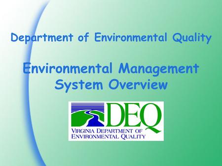 Department of Environmental Quality Environmental Management System Overview.