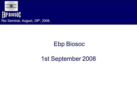 Ebp Biosoc 1st September 2008 Rio Seminar, August, 29 th, 2008.