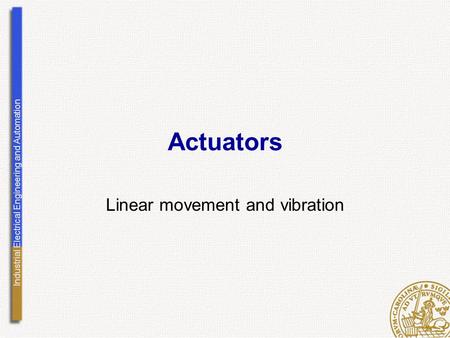 Industrial Electrical Engineering and Automation Actuators Linear movement and vibration.