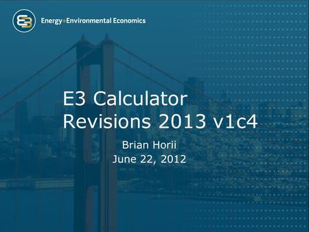 E3 Calculator Revisions 2013 v1c4 Brian Horii June 22, 2012.