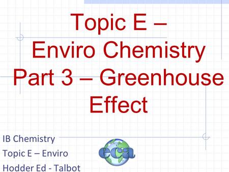 Topic E – Enviro Chemistry Part 3 – Greenhouse Effect
