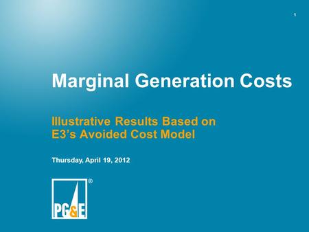 1 Illustrative Results Based on E3’s Avoided Cost Model Thursday, April 19, 2012 Marginal Generation Costs.