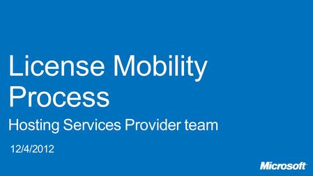 3 4 5 Customer Responsibility Determine eligibility and license position Choose eligible License Mobility partner Submit License Mobility verification.