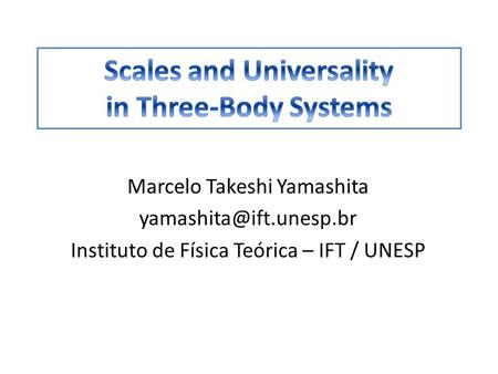 Marcelo Takeshi Yamashita Instituto de Física Teórica – IFT / UNESP.