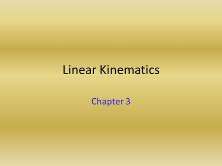 Linear Kinematics Chapter 3. Definition of Kinematics Kinematics is the description of motion. Motion is described using position, velocity and acceleration.