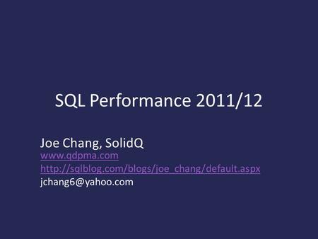 SQL Performance 2011/12 Joe Chang, SolidQ