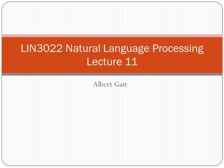 Albert Gatt LIN3022 Natural Language Processing Lecture 11.