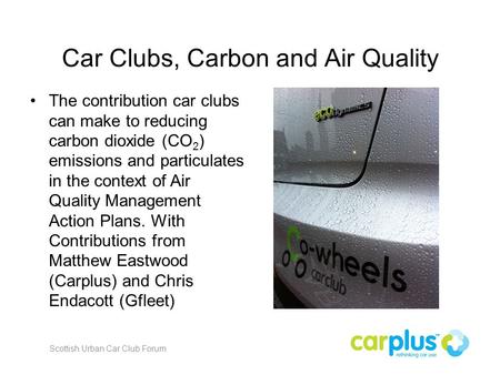 Car Clubs, Carbon and Air Quality The contribution car clubs can make to reducing carbon dioxide (CO 2 ) emissions and particulates in the context of Air.