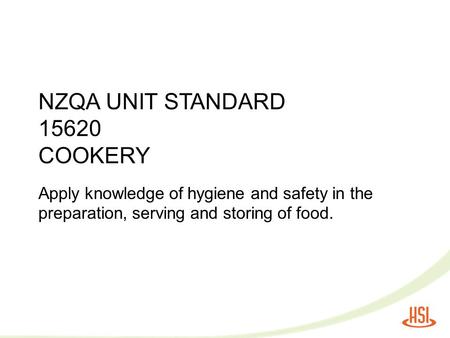 NZQA UNIT STANDARD 15620 COOKERY Apply knowledge of hygiene and safety in the preparation, serving and storing of food.
