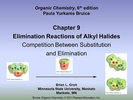 Organic Chemistry, 6 th edition Paula Yurkanis Bruice Chapter 9 Elimination Reactions of Alkyl Halides Competition Between Substitution and Elimination.