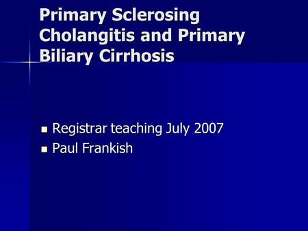 Primary Sclerosing Cholangitis and Primary Biliary Cirrhosis