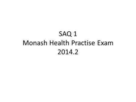 SAQ 1 Monash Health Practise Exam 2014.2. A 25 year old female pedestrian is brought in to your tertiary emergency department by ambulance having been.