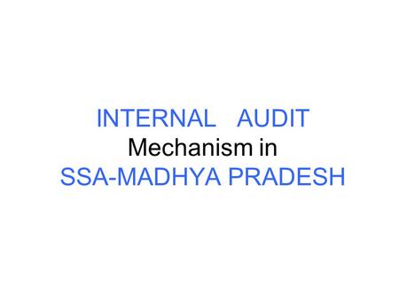 INTERNAL AUDIT Mechanism in SSA-MADHYA PRADESH. Staff sanctioned for Financial Management S.No.Name of Post Post sanctioned Post FilledPost Vacant State.